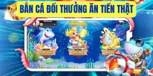 Bắn cá đổi thưởng ăn tiền thật