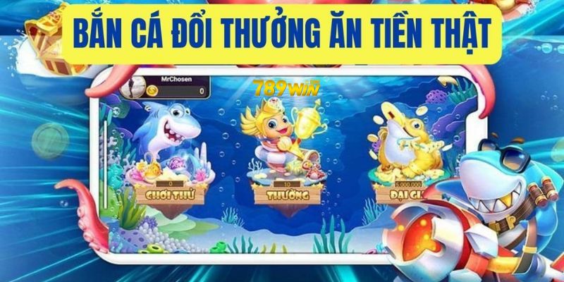 Bắn cá đổi thưởng ăn tiền thật